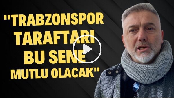Hami Mandıralı: "Trabzonspor taraftarı bu sene mutlu olacak"