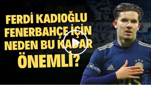 3 YILDA MUHTEŞEM GELİŞİM! | Ferdi Kadıoğlu, Fenerbahçe İçin Neden Önemli? | Haber/Analiz #30