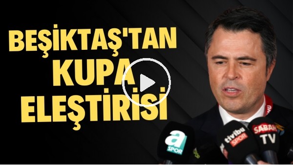 Beşiktaş'tan kupa eleştirisi! "Gelirlerinin artırılması lazım"