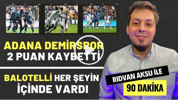 ADANA DEMİRSPOR 2 PUAN KAYBETTİ | Rıdvan Aksu ile 90 dakika