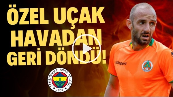 'Efecan Karaca'nın Fenerbahçe'ye transfer neden gerçekleşmedi? Özel uçak havadan geri döndü!