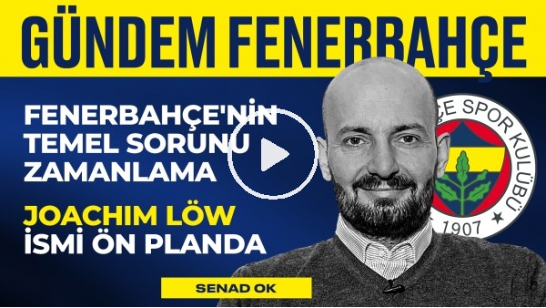 İlk Tercih Löw, Sol Bek Adayları, Mesut Özil'i Kazanmak Gerekir | Senad Ok | Gündem Fenerbahçe #1