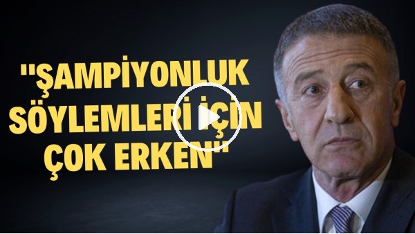 Ahmet Ağaoğlu uyardı: "Şampiyonluk söylemleri için çok erken"