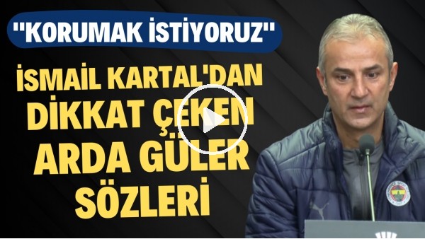 İsmail Kartal'dan dikkat çeken Arda Güler sözleri!"Korumak istiyoruz"