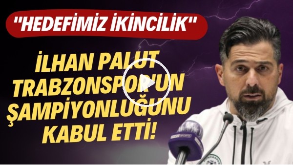 'İlhan Palut, Trabzonspor'un şampiyonluğunu kabul etti! "Hedefimiz ikicilik"