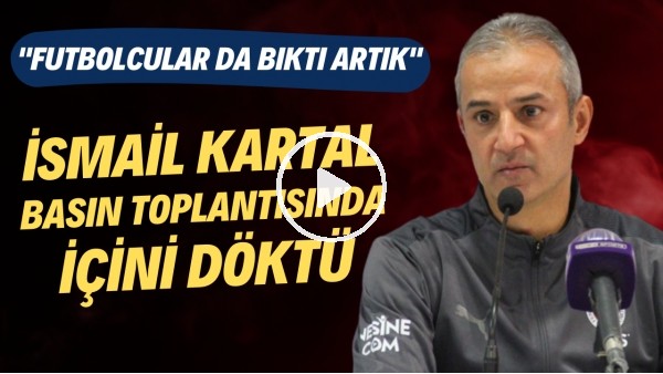 İsmail Kartal basın toplantısında içini döktü! "Futbolcular da bıktı artık! Hedefimiz ikincilik"