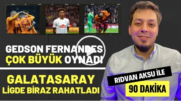'"GEDSON FERNANDES ÇOK BÜYÜK OYNADI" | Rıdvan Aksu ile 90 dakika