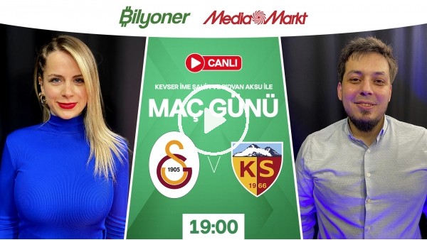 Galatasaray - Kayserispor | MAÇ GÜNÜ | MediaMarkt | Bilyoner