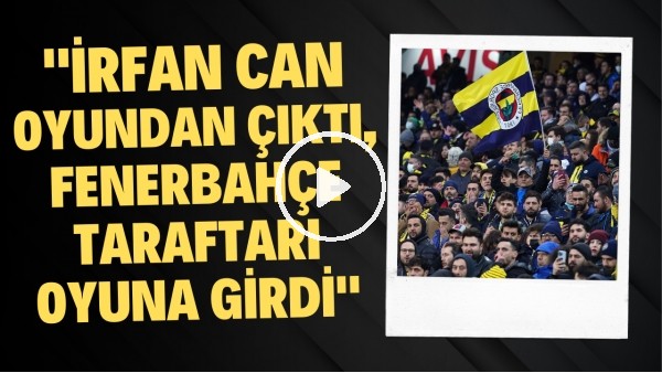 Senad Ok: "İrfan Can Kahveci oyundan çıktı, Fenerbahçe taraftarı oyuna girdi"