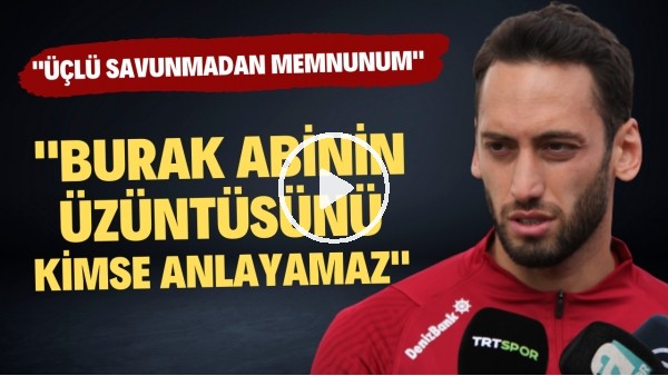 Hakan Çalhanoğlu: "Burak abinin üzüntüsünü kimse anlayamaz"