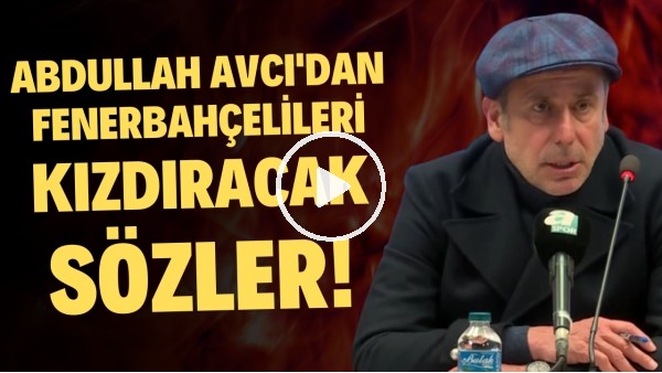 Abdullah Avcı'dan Fenerbahçelileri kızdıracak sözler! "Eğlenerek, keyif yaparak hazırlanacağız"
