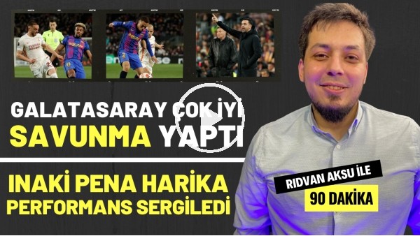 '"INAKI PENA HARİKA PERFORMANS SERGİLEDİ" | Rıdvan Aksu ile 90 dakika
