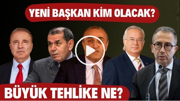 Galatasaray'da kimler başkan adayı olacak? | Seçilecek kişiyi bekleyen büyük tehlike ne?