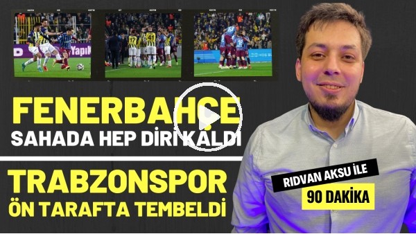 "FENERBAHÇE SAHADA HEP DİRİ KALDI" | Rıdvan Aksu ile 90 dakika