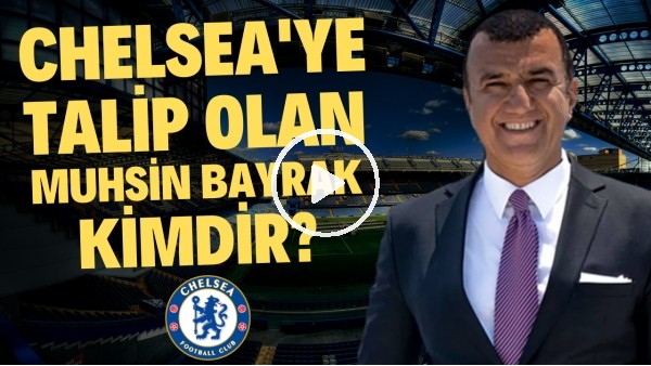 CHELSEA'YA TÜRK İŞ İNSANI TALİP! | Muhsin Bayrak Kimdir? | Haber/Analiz #39