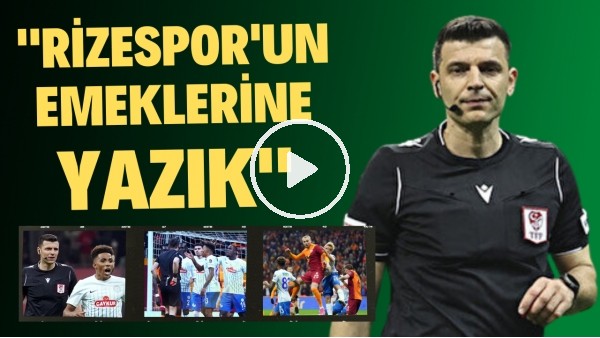 Hakem Ümit Öztürk'e sert tepki! "Çaykur Rizespor'un emeklerine yazık"