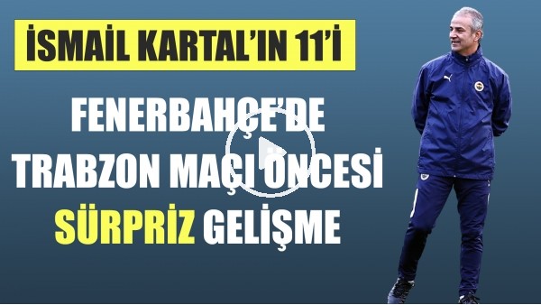 Fenerbahçe'de maç öncesi sürpriz gelişme! İşte İsmail Kartal'ın ilk 11 tercihi.