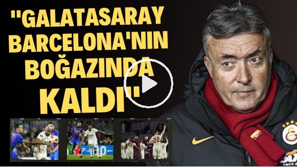 'Ali Naci Küçük: "Galatasaray ağır lokma olarak Barcelona'nın boğazında kaldı"