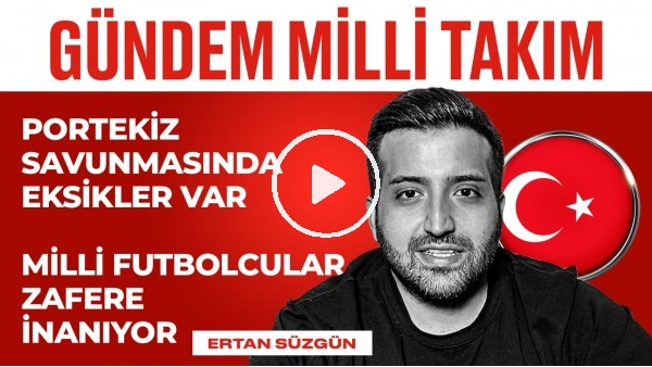 Portekiz'in Eksikleri, Milli Oyuncular İnanıyor, Muhtemel 11 | Ertan Süzgün | Gündem Milli Takım