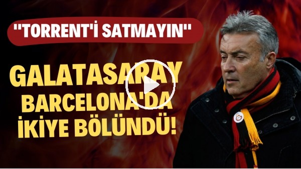 Barcelona - Galatasaray maçı öncesi ilginç gelişme! Taraftarlar ikiye bölündü.. "Torrent'i satmayın"