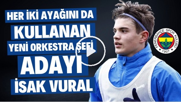 YENİ BİR ORKESTRA ŞEFİ GELİYOR! | Fenerbahçeli İsak Vural Nasıl Bir Oyuncu? | Haber/Analiz #43