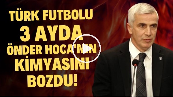 Türk futbolu 3 ayda Önder Karaveli'nin kimyasını bozdu