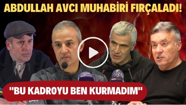 ABDULLAH AVCI MUHABİRİ FIRÇALADI! | Süper Lig'de 28. haftanın dikkat çeken açıklamaları