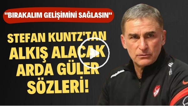 Stefan Kuntz'tan alkış alacak Arda Güler sözleri!