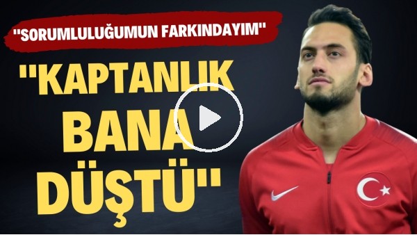 Hakan Çalhanoğlu: "Kaptanlık bana düştü! Sorumluluğum farkındayım"