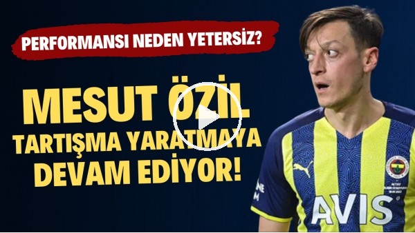 Mesut Özil tartışma yaratmaya devam ediyor! Sizce performansı neden yetersiz?