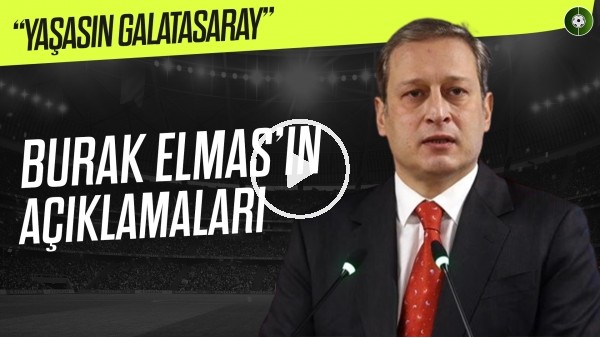 Burak Elmas: "30 Milyon Dolar Kaynak Yarattık" | "Galatasaray Vicdanı Hür Bir Camiadır"
