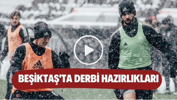 Beşiktaş, Galatasaray derbisinin hazırlıklarını kar yağışı altında sürdürdü