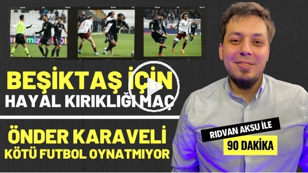 "ÖNDER KARAVELİ KÖTÜ FUTBOL OYNATMIYOR" | Rıdvan Aksu ile 90 dakika