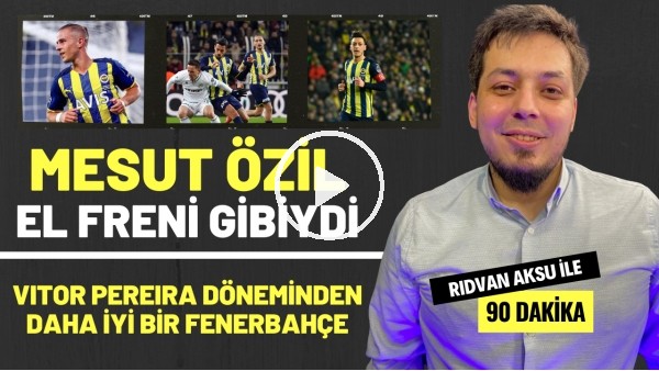 '"VITOR PEREIRA DÖNEMİNDEN DAHA İYİ BİR FENERBAHÇE" | Rıdvan Aksu ile 90 dakika