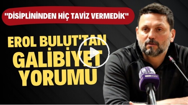 Erol Bulut'tan galibiyet yorumu: "Disiplininden hiç taviz vermedik"