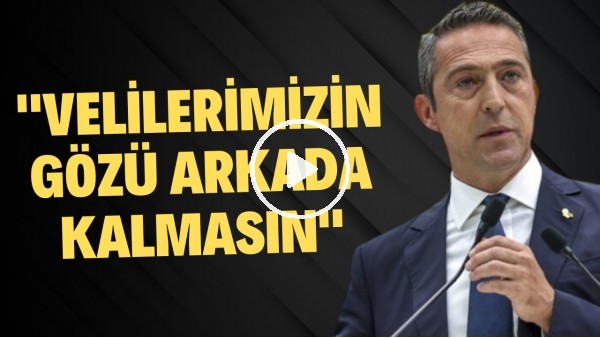 Ali Koç: "Velilerimizin gözü arkada kalmasın"