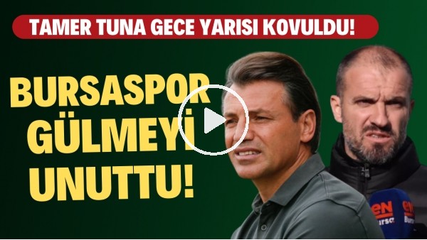 Bursaspor gülmeyi unuttu! Tamer Tuna gece yarısı kovuldu! Son gelişmeler neler?