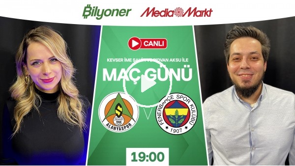 'Alanyaspor - Fenerbahçe | MAÇ GÜNÜ | MediaMarkt | Bilyoner