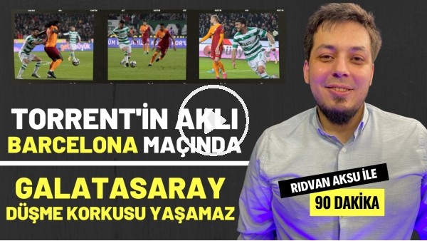 '"DOMENEC TORRENT'İN AKLI BARCELONA MAÇINDA" | Rıdvan Aksu ile 90 dakika