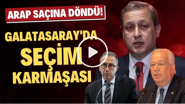 Galatasaray'da neden seçim karmaşası yaşanıyor? Arap saçına döndü!