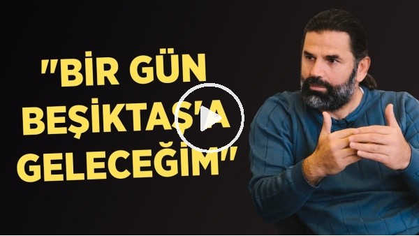 "BİR GÜN BEŞİKTAŞ'A GELECEĞİM" | İbrahim Üzülmez | Özel Röportaj #25