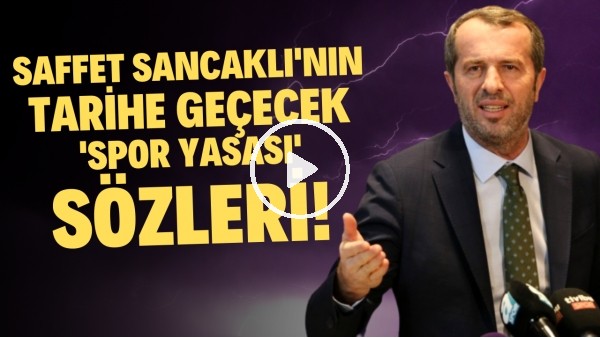 Saffet Sancaklı'nın tarihe geçecek 'Spor Yasası' sözleri! "Bir siz mi şereflisiniz?"