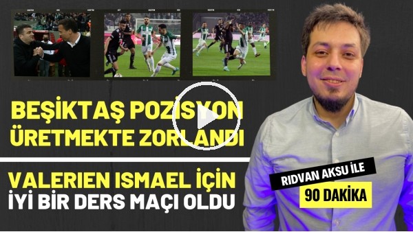 "VALERIEN ISMAEL İÇİN İYİ BİR DERS MAÇI OLDU" | Rıdvan Aksu ile 90 dakika