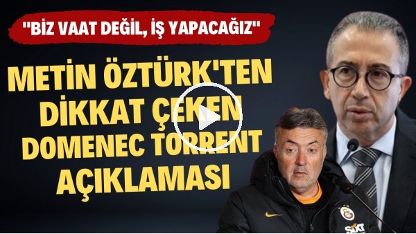 Metin Öztürk'ten dikkat çeken Domenec Torrent açıklaması! Devem edecek mi?