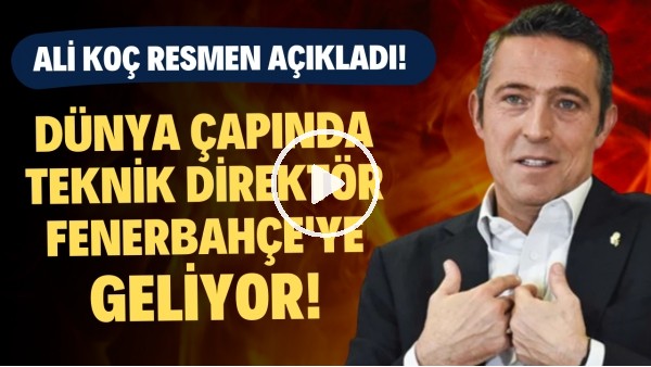 Ali Koç resmen açıkladı... Dünya çapında teknik direktör Fenerbahçe'ye geliyor!