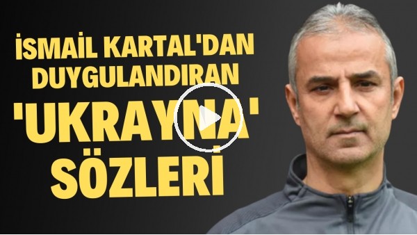 İsmail Kartal'dan duygulandıran 'Ukrayna' sözleri