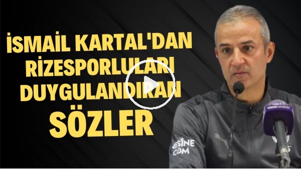 İsmail Kartal'dan Çaykur Rizesporluları duygulandıran sözler