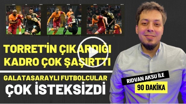 "GALATASARAYLI FUTBOLCULAR ÇOK İSTEKSİZDİ" | Rıdvan Aksu ile 90 dakika