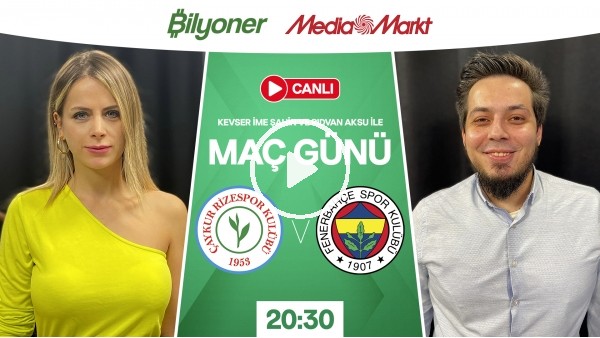 Çaykur Rizespor - Fenerbahçe | MAÇ GÜNÜ | MediaMarkt | Bilyoner
