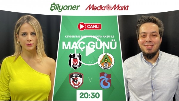 Beşiktaş - Alanyaspor & Gaziantep FK - Trabzonspor | MAÇ GÜNÜ | MediaMarkt | Bilyoner